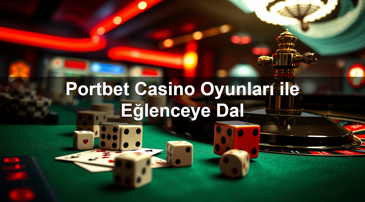 portbet casino oyunlar ile e lenceye dal 1783694550000